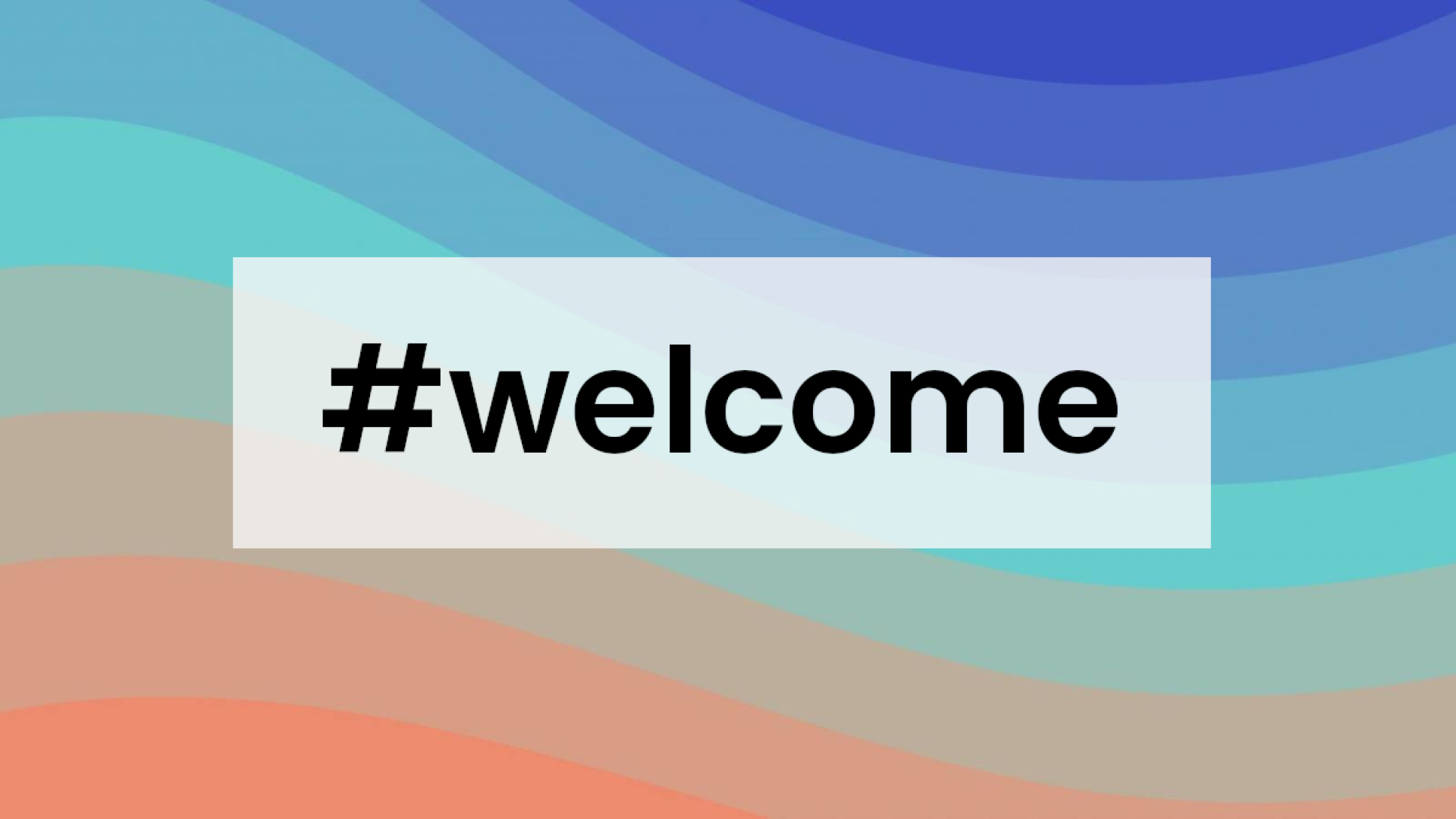 welcome